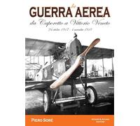 La guerra aerea da Caporetto a Vittorio Veneto. 24 ottobre 1917-4 novembre 1918