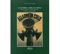 La guerra aerea su Siena. Misure difensive, bombardamenti, iniziative diplomatiche