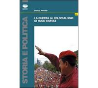 La guerra al colonialismo di Hugo Chàvez - Amenta Renzo