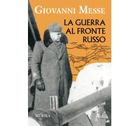 Libri Giovanni Messe - La Guerra Al Fronte Russo