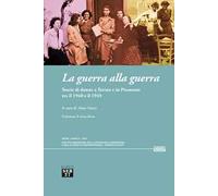 La guerra alla guerra. Storie di donne a Torino e in Piemonte tra il 1940 e il 1945. Con QR Code per accesso a video documentario (60')
