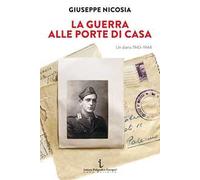 La guerra alle porte di casa. Un diario 1943-1944