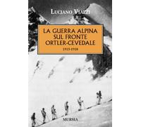 La guerra alpina sul fronte Ortler-Cevedale 1915-1918