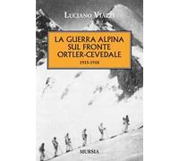 La guerra alpina sul fronte Ortler-Cevedale 1915-1918