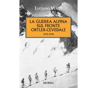 La guerra alpina sul fronte Ortler-Cevedale 1915-1918