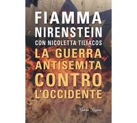 LA GUERRA ANTISEMITA CONTRO L'OCCIDENTE - NIRENSTEIN FIAMMA - Giubilei Regnani