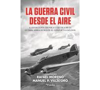 La Guerra Civil desde el aire: La evolución técnica y táctica de la guerra aérea durante el conflicto español