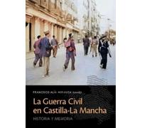 La Guerra Civil en Castilla-La Mancha: Historia y memoria
