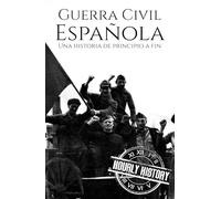 La Guerra Civil Española: Una historia de principio a fin