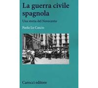 La guerra civile spagnola. Una storia del Novecento