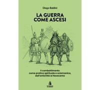 La guerra come ascesi. Il combattimento come pratica spirituale e sciamanica, da