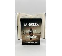 La Guerra Contra los Niños - Proveyendo Refugio Para Sus Hijos en un Mundo Hostil - John MacArthur - 9780311091522