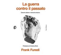 LA GUERRA CONTRO IL PASSATO - FUREDI FRANK - Fazi