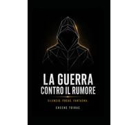 LA GUERRA CONTRO IL RUMORE: Silenzio. Focus. Fantasma.