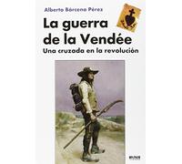 La guerra de la Vendée : una cruzada en la revolución
