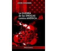 La guerra de las drogas contra América - Coleman John