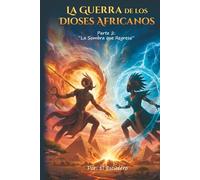 La Guerra de los Dioses Africanos: Parte 2: “La Sombra que Regresa”