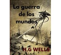 La guerra de los mundos: Gran clásico de la ciencia ficción (Spanish Edition)