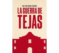 La guerra de Tejas: Testimonio desde El Álamo. Relato histórico real