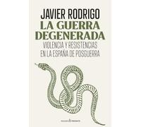 LA GUERRA DEGENERADA: VIOLENCIA Y RESISTENCIAS EN LA ESPAÑA DE POSGUERRA