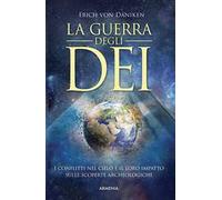 La guerra degli dei. I conflitti nel cielo e il loro impatto sulle scoperte archeologiche