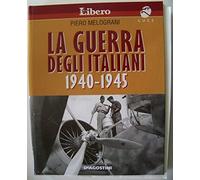 La guerra degli italiani. 1940-1945