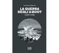 LA GUERRA DEGLI U-BOOT 1939-1945 - PATERSON LAWRENCE - LEG Edizioni