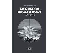 LA GUERRA DEGLI U-BOOT 1939-1945 - PATERSON LAWRENCE - LEG Edizioni