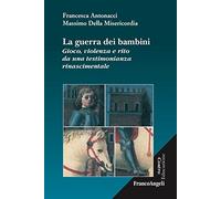 La guerra dei bambini. Gioco, violenza e rito da una testimonianza rinascimentale