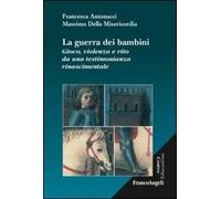 La guerra dei bambini. Gioco, violenza e rito da una testimonianza rinascimentale