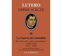 La Guerra dei contadini. Gli scritti sullo «spirito di ribellione» e sulla rivolta (1522-1526)