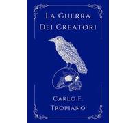 La guerra dei creatori. Libro primo della leggenda della Creazione e della Distruzione