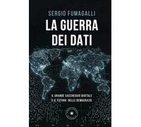 La guerra dei dati. Il grande saccheggio digitale e il futuro delle democrazie