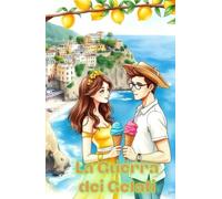 La Guerra dei Gelati (Italian Edition): Una commedia romantica enemies-to-lovers ambientata nelle Cinque Terre, tra gelati artigianali, tradizioni di famiglia e amori inattesi (Italian Comedy)