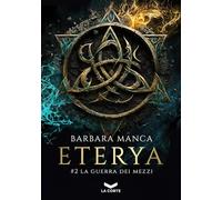 La guerra dei mezzi. Eterya. Vol. 2 - Manca Barbara