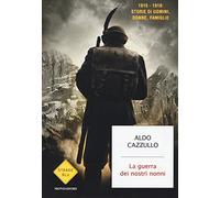 La guerra dei nostri nonni. 1915-1918: storie di uomini, donne, famiglie