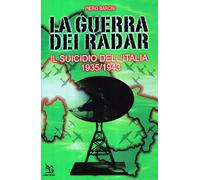 La guerra dei radar. Il suicidio dell'Italia (1935-1943)