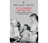 La guerra dei vaccini. Cosa può insegnare la vicenda di Albert B. Sabin - ...