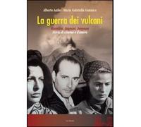 La guerra dei vulcani. Rossellini, Magnani, Bergman. Storia di cinema e d'amore