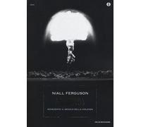 La guerra del mondo. Novecento, il secolo della violenza - Ferguson Niall