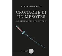 La guerra del Portatore. Cronache di un Mesotes