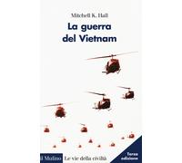 LA GUERRA DEL VIETNAM - HALL MITCHELL K. - Il Mulino