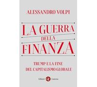La guerra della finanza. Trump e la fine del capitalismo globale
