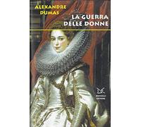 Libri Alexandre Dumas - La Guerra Delle Donne