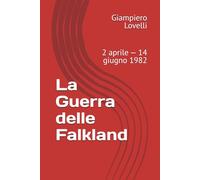 La Guerra delle Falkland: 2 aprile - 14 giugno 1982