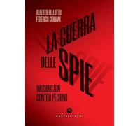 La guerra delle spie. Washington contro Pechino - Bellotto Alberto, Giulia...