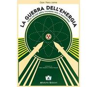 La guerra dell'energia. Tutto ciò che Greta Thumberg non ti racconterà