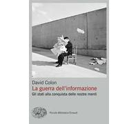 La guerra dell'informazione. Gli stati alla conquista delle nostre menti