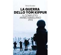 La guerra dello Yom Kippur. Il conflitto arabo-israeliano del 1973