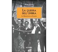 La guerra dell'ombra. La Resistenza in Europa